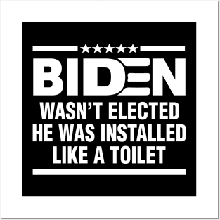 Joe Biden Wasnt Elected He Was Installed Like A Toilet Posters and Art